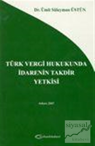 Türk Vergi Hukukunda İdarenin Takdir Yetkisi Ümit Süleyman Üstün