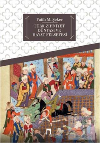 Türk Zihniyet Dünyası ve Hayat Felsefesi Fatih M. Şeker