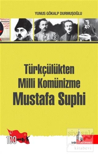 Türkçülükten Milli Komünizme Mustafa Suphi Yunus Gökalp Yunusoğlu