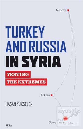 Turkey and Russia in Syria Hasan Yükselen