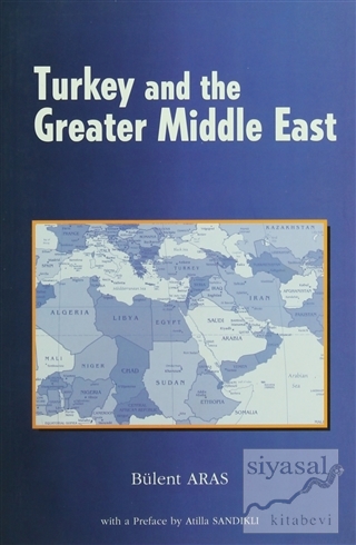 Turkey and the Greater Middle East Bülent Aras