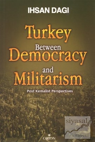 Turkey Between Democracy and Militarism İhsan Dağı