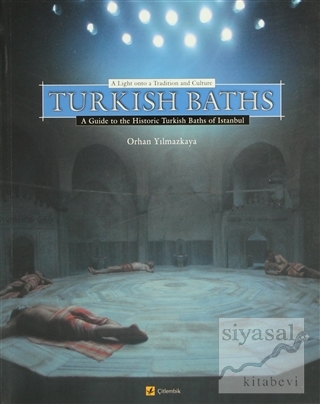 Turkish Baths A Light Onto a Tradition and Culture A Guide to the Hist