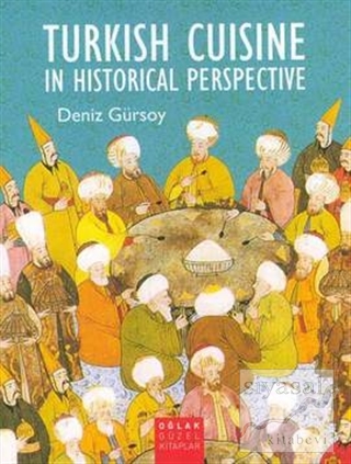 Turkish Cuisine In Historical Perspective Deniz Gürsoy