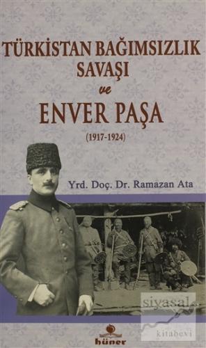 Türkistan Bağımsızlık Savaşı ve Enver Paşa (1917 - 1924) Ramazan Ata