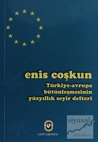 Türkiye-Avrupa Bütünleşmesinin Yüzyıllık Seyir Defteri Enis Coşkun