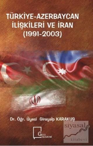 Türkiye-Azerbaycan İlişkileri ve İran (1991-2003) Girayalp Karakuş