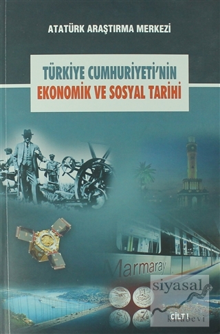 Türkiye Cumhuriyeti'nin Ekonomik ve Sosyal Tarihi Cilt: 1 Kolektif