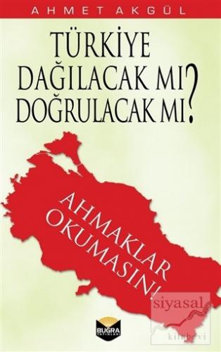 Türkiye Dağılacak mı, Doğrulacak mı? Ahmet Akgül