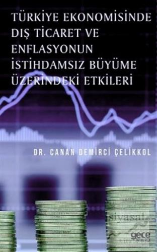 Türkiye Ekonomisinde Dış Ticaret ve Enflasyonun İstihdamsız Büyüme Üze