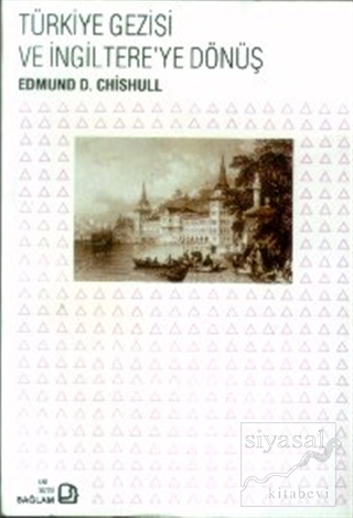 Türkiye Gezisi ve İngiltere'ye Dönüş Edmund D. Chishull