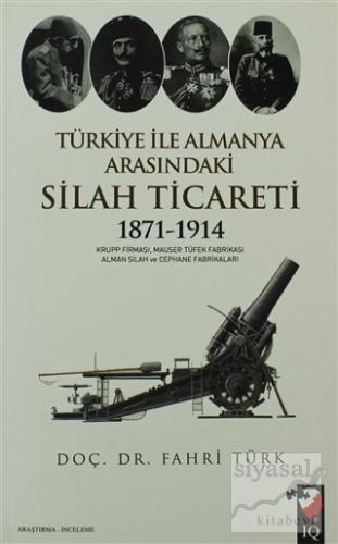 Türkiye İle Almanya Arasındaki Silah Ticareti 1871 - 1914 Fahri Türk