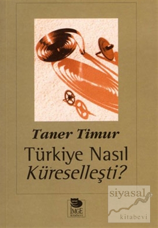 Türkiye Nasıl Küreselleşti? Taner Timur