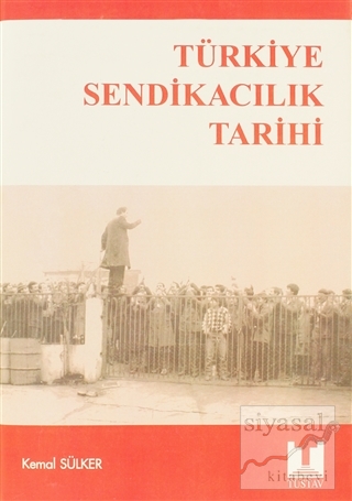 Türkiye Sendikacılık Tarihi Kemal Sülker
