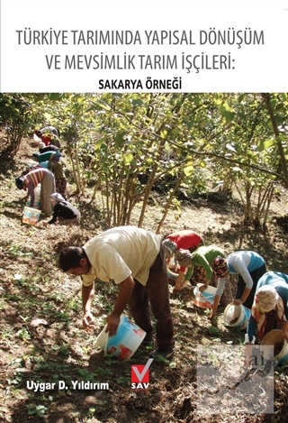 Türkiye Tarımında Yapısal Dönüşüm ve Mevsimlik Tarım İşçileri: Sakarya