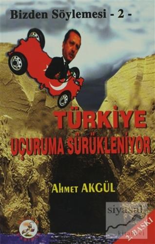 Türkiye Uçuruma Sürükleniyor Ahmet Akgül