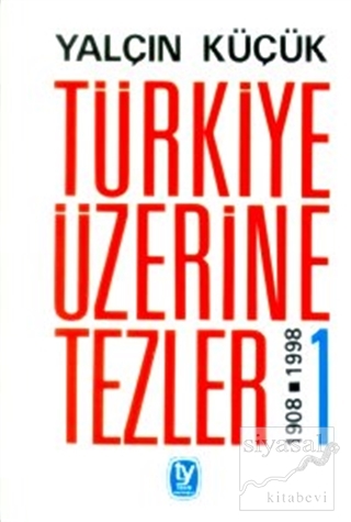 Türkiye Üzerine Tezler 1908-1998 1. Kitap Yalçın Küçük