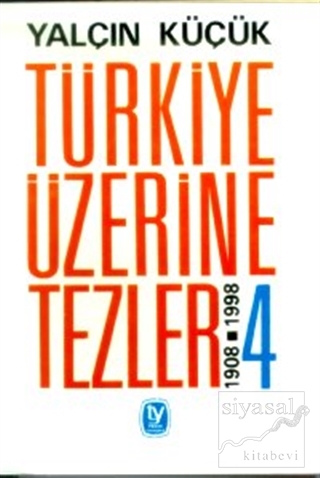 Türkiye Üzerine Tezler 1908-1998 4. Kitap Yalçın Küçük