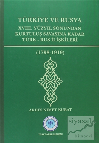 Türkiye ve Rusya 18. Yüzyıl Sonundan Kurtuluş Savaşına Kadar Türk - Ru