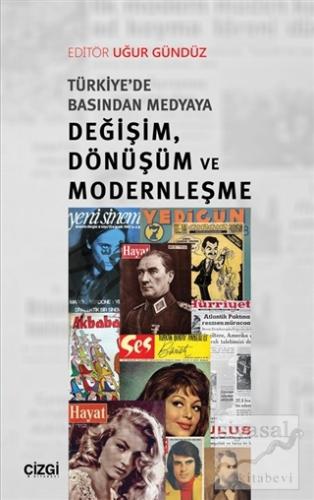 Türkiye'de Basından Medyaya Değişim Dönüşüm ve Modernleşme Uğur Gündüz