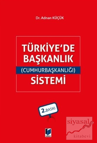 Türkiye'de Başkanlık (Cumhurbaşkanlığı) Sistemi Adnan Küçük