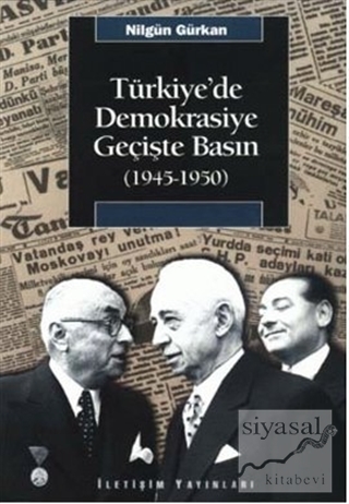 Türkiye'de Demokrasiye Geçişte Basın (1945-1950) Nilgün Gürkan