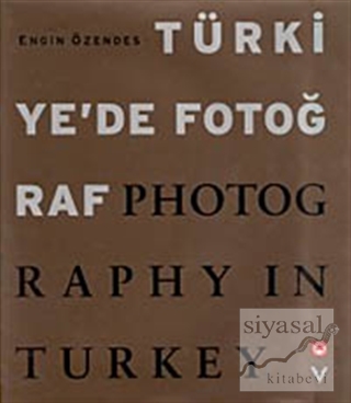 Türkiye'de Fotoğraf Photography in Turkey (Ciltli) Engin Özendes