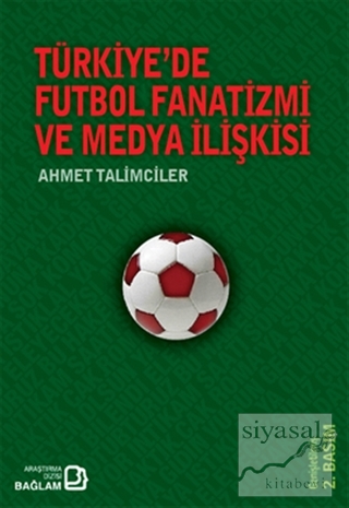 Türkiye'de Futbol Fanatizmi ve Medya İlişkisi Ahmet Talimciler