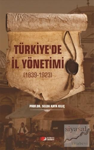 Türkiye'de İl Yönetimi 1839-1923 Selda Kaya Kılıç