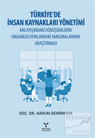Türkiye'de İnsan Kaynakları Yönetimi Anlayışındaki Dönüşümlerin Organi