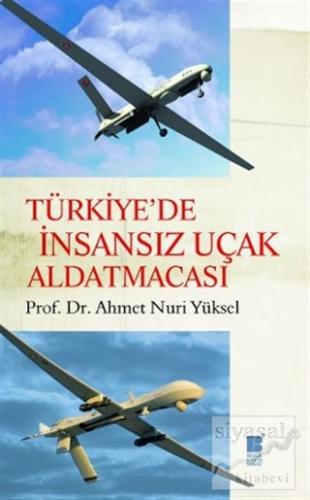 Türkiye'de İnsansız Uçak Aldatmacası Ahmet Nuri Yüksel