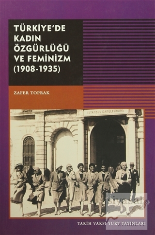 Türkiye'de Kadın Özgürlüğü ve Feminizm (1908-1935) Zafer Toprak