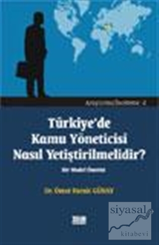 Türkiye'de Kamu Yöneticisi Nasıl Yetiştirilmelidir? Ömer Faruk Günay