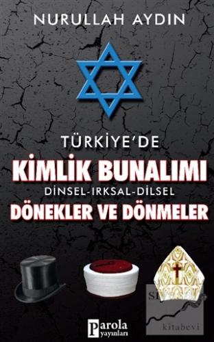 Türkiye'de Kimlik Bunalımı Dinsel - Irksal - Dilsel Dönekler ve Dönmel
