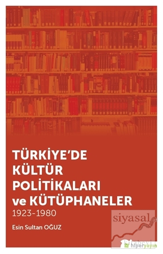 Türkiye'de Kültür Politikaları ve Kütüphaneler Esin Sultan Oğuz