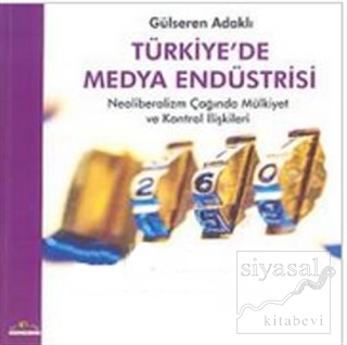 Türkiye'de Medya Endüstrisi Neoliberalizm Çağında Mülkiyet ve Kontrol 