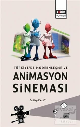 Türkiye'de Modernleşme ve Animasyon Sineması Birgül Alıcı