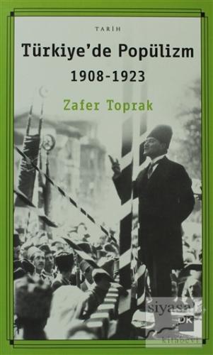 Türkiye'de Popülizm 1908 - 1923 Zafer Toprak