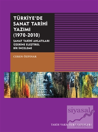 Türkiye'de Sanat Tarihi Yazımı (1970-2010) Ceren Özpınar