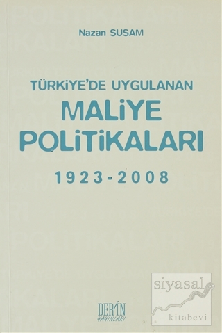 Türkiye'de Uygulanan Maliye Politikaları 1923-2008 Nazan Susam