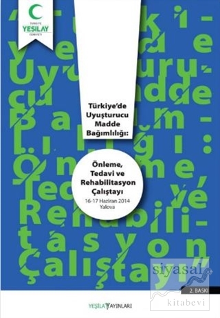 Türkiye'de Uyuşturucu Madde Bağımlılığı: Önleme Tedavi ve Rehabilitasy