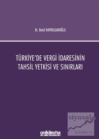 Türkiye'de Vergi İdaresinin Tahsil Yetkisi ve Sınırları Betül Hayrulla