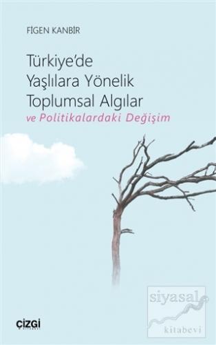 Türkiye'de Yaşlılara Yönelik Toplumsal Algılar ve Politikalardaki Deği