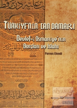 Türkiye'nin Can Damarı Devlet-i Osmaniye'nin Borçları ve Islahı Parvus