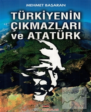 Türkiyenin Çıkmazları ve Atatürk Mehmet Başaran