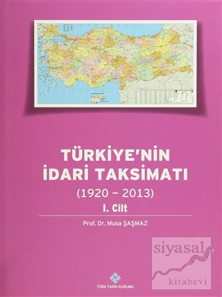 Türkiye'nin İdari Taksimatı 1. Cilt (1920 - 2013) (Ciltli) Musa Şaşmaz