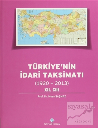 Türkiye'nin İdari Taksimatı 12.Cilt (1920-2013) (Ciltli) Musa Şaşmaz