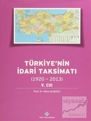 Türkiye'nin İdari Taksimatı 5. Cilt (1920 - 2013) (Ciltli) Musa Şaşmaz