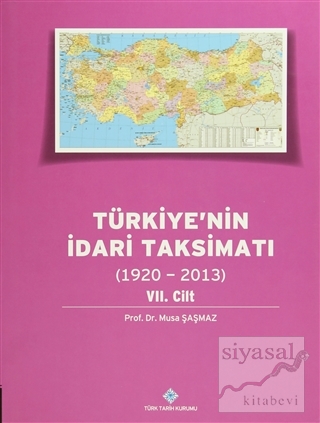 Türkiye'nin İdari Taksimatı 7. Cilt (1920 - 2013) (Ciltli) Musa Şaşmaz