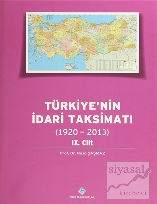 Türkiye'nin İdari Taksimatı 9.Cilt (1920-2013) (Ciltli) Musa Şaşmaz
